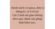 Danh sách cơ quan, đơn vị đăng ký xe ô tô tại Cục Cảnh sát giao thông theo quy định mới nhất?