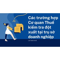 Các trường hợp Cơ quan Thuế kiểm tra đột xuất tại trụ sở doanh nghiệp