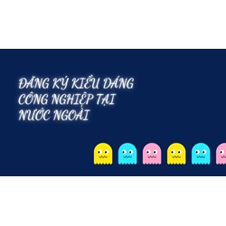 Đăng ký kiểu dáng công nghiệp tại nước ngoài