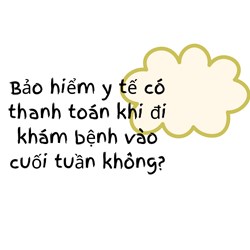 Bảo hiểm y tế có thanh toán khi đi khám bệnh vào cuối tuần không?