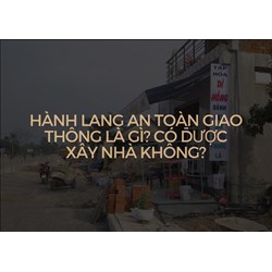 Hành lang an toàn giao thông là gì? Có được xây nhà không?