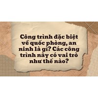 Công trình đặc biệt về quốc phòng, an ninh là gì? Các công trình này có vai trò như thế nào?