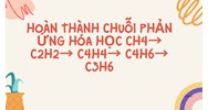 Hoàn thành chuỗi phản ứng hóa học CH4→ C2H2→ C4H4→ C4H6→ C3H6