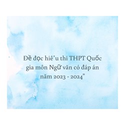Đề đọc hiểu thi THPT Quốc gia môn Ngữ văn có đáp án