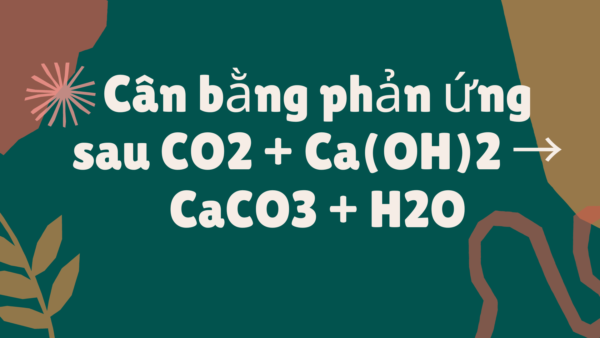Cân bằng phản ứng sau CO2 + Ca(OH)2 → CaCO3 + H2O
