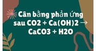 Cân bằng phản ứng sau CO2 + Ca(OH)2 → CaCO3 + H2O