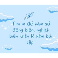 Tìm m để hàm số đồng biến, nghịch biến trên R kèm bài tập