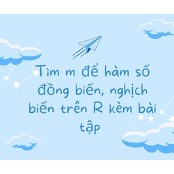 Tìm m để hàm số đồng biến, nghịch biến trên R kèm bài tập