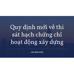 Quy định mới về thi sát hạch chứng chỉ hoạt động xây dựng