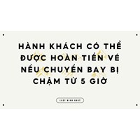 Hành khách có thể được hoàn tiền vé nếu chuyến bay bị chậm từ 5 giờ