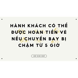 Hành khách có thể được hoàn tiền vé nếu chuyến bay bị chậm từ 5 giờ