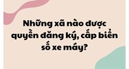 Những xã nào được quyền đăng ký, cấp biển số xe máy?