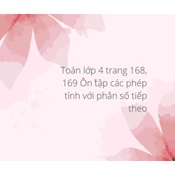 Toán lớp 4 trang 168, 169 Ôn tập các phép tính với phân số tiếp theo
