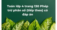 Toán lớp 4 trang 130 Phép trừ phân số (tiếp theo) có đáp án