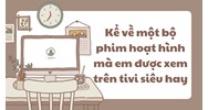 Kể về một bộ phim hoạt hình mà em được xem trên tivi siêu hay