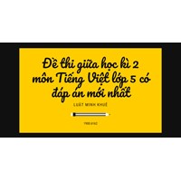 Đề thi giữa học kì 2 môn Tiếng Việt lớp 5 có đáp án