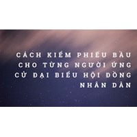 Cách kiểm phiếu bầu cho từng người ứng cử đại biểu Hội đồng nhân dân