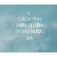 Cách tính đơn vị cồn trong rượu, bia