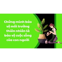 Chứng minh bảo vệ môi trường thiên nhiên là bảo vệ cuộc sống của con người