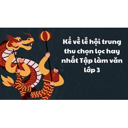 Kể về lễ hội trung thu chọn lọc hay nhất Tập làm văn lớp 3