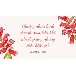 Thương nhân kinh doanh mua bán khí cần đáp ứng những điều kiện gì?