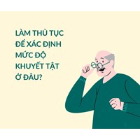 Làm thủ tục để xác định mức độ khuyết tật ở đâu?