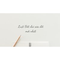 Nội dung nổi bật của dự thảo Luật Đất đai sửa đổi