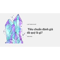 Tiêu chuẩn đánh giá đá quý là gì?