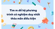Tìm m để hệ phương trình có nghiệm duy nhất thỏa mãn điều kiện