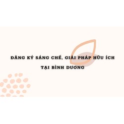 Đăng ký sáng chế / giải pháp hữu ích tại Bình Dương