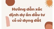 Hướng dẫn xác định dự án đầu tư có sử dụng đất theo quy định?