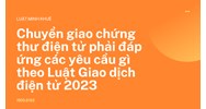 Chuyển giao chứng thư điện tử phải đáp ứng các yêu cầu gì?