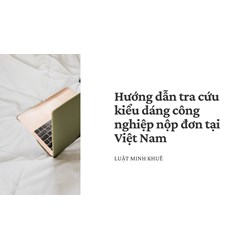 Hướng dẫn tra cứu kiểu dáng công nghiệp nộp đơn tại Việt Nam