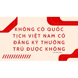 Không có quốc tịch việt nam có đăng ký thường trú được không