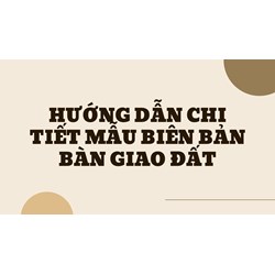Mẫu biên bản bàn giao đất kèm hướng dẫn chi tiết nhất