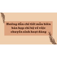 Hướng dẫn chi tiết mẫu biên bản họp chi bộ về việc chuyển sinh hoạt đảng