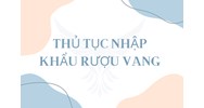 Thủ tục nhập khẩu rượu vang thực hiện như thế nào?