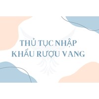 Thủ tục nhập khẩu rượu vang thực hiện như thế nào?