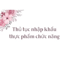 Thủ tục nhập khẩu thực phẩm chức năng