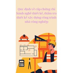 Quy định về cấp chứng chỉ hành nghề thiết kế, thẩm tra thiết kế xây dựng công trình nhà công nghiệp