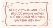 Bà mẹ Việt Nam Anh hùng sẽ được hưởng những chế độ ưu đãi nào theo quy định hiện nay?