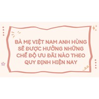 Bà mẹ Việt Nam Anh hùng sẽ được hưởng những chế độ ưu đãi nào theo quy định hiện nay?