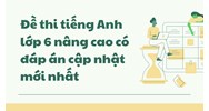 Đề thi tiếng Anh lớp 6 nâng cao có đáp án chi tiết nhất