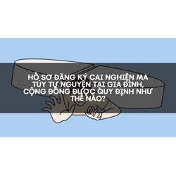 Hồ sơ đăng ký cai nghiện ma túy tự nguyện tại gia đình, cộng đồng được quy định như thế nào?