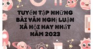 Tuyển tập những bài văn nghị luận xã hội hay nhất