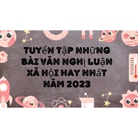 Tuyển tập những bài văn nghị luận xã hội hay nhất