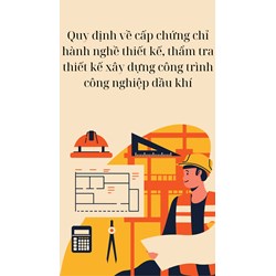 Quy định về cấp chứng chỉ hành nghề thiết kế, thẩm tra thiết kế xây dựng công trình công nghiệp dầu khí