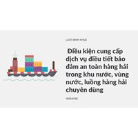 Điều kiện cung cấp dịch vụ điều tiết bảo đảm an toàn hàng hải trong khu nước, vùng nước, luồng hàng hải chuyên dùng