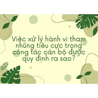 Việc xử lý hành vi tham nhũng tiêu cực trong công tác cán bộ được quy định ra sao?