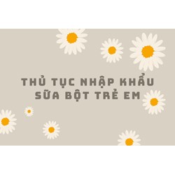 Thủ tục nhập khẩu sữa bột trẻ em